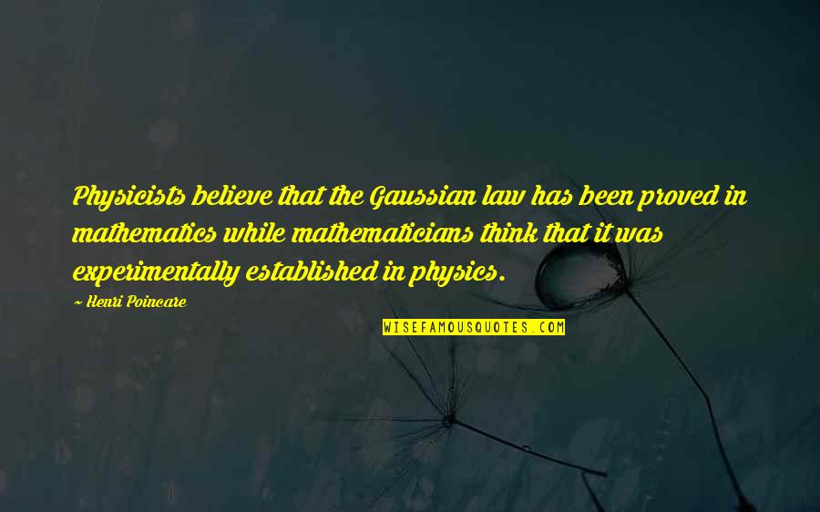 The Diversity Of America Quotes By Henri Poincare: Physicists believe that the Gaussian law has been The Diversity Of America Quotes By Henri Poincare: Physicists believe that the Gaussian law has been