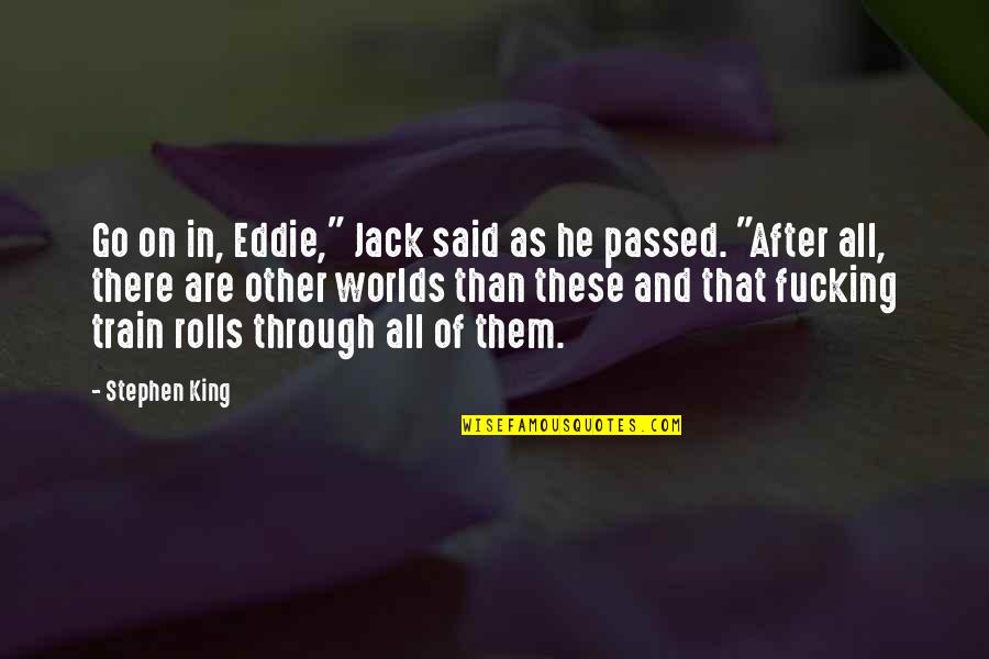 The Diversity Of America Quotes By Stephen King: Go on in, Eddie," Jack said as he