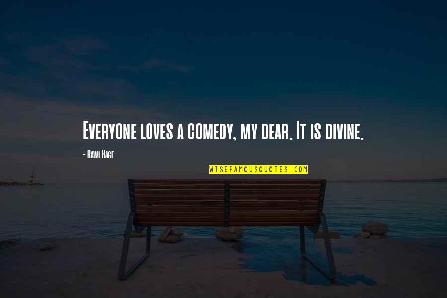 The Divine Comedy Quotes By Rawi Hage: Everyone loves a comedy, my dear. It is