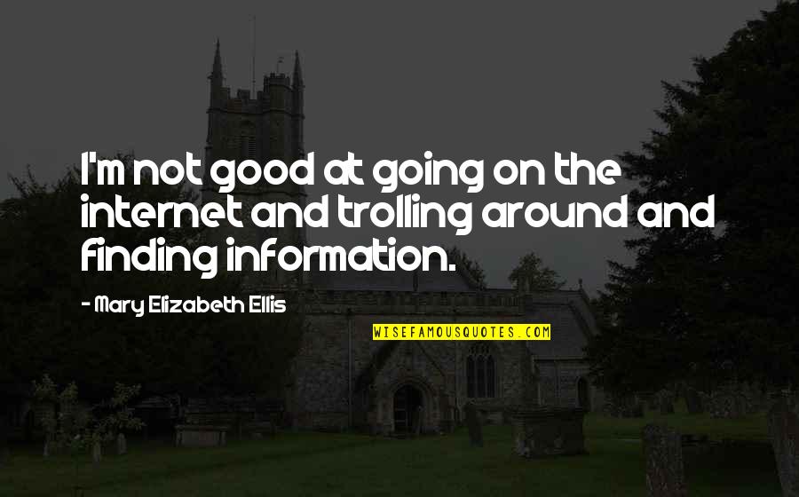 The Divine Milieu Quotes By Mary Elizabeth Ellis: I'm not good at going on the internet The Divine Milieu Quotes By Mary Elizabeth Ellis: I'm not good at going on the internet