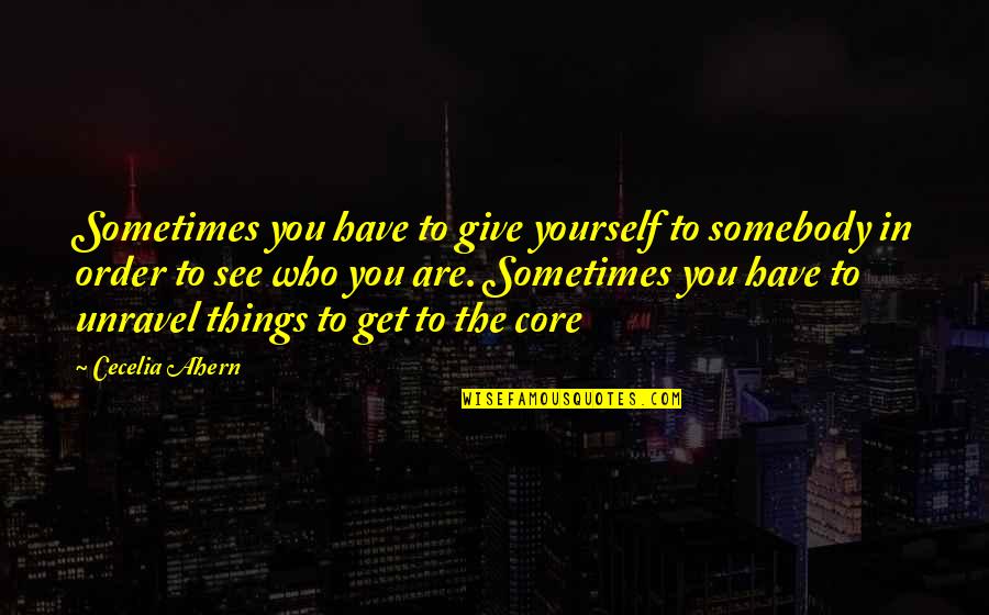 The Divine Proportion Quotes By Cecelia Ahern: Sometimes you have to give yourself to somebody