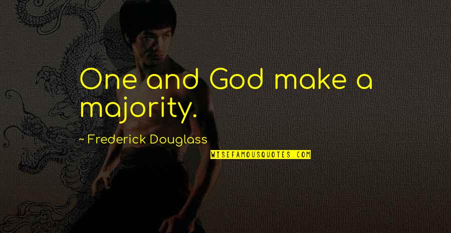 The Divine Right Of Kings Quotes By Frederick Douglass: One and God make a majority.