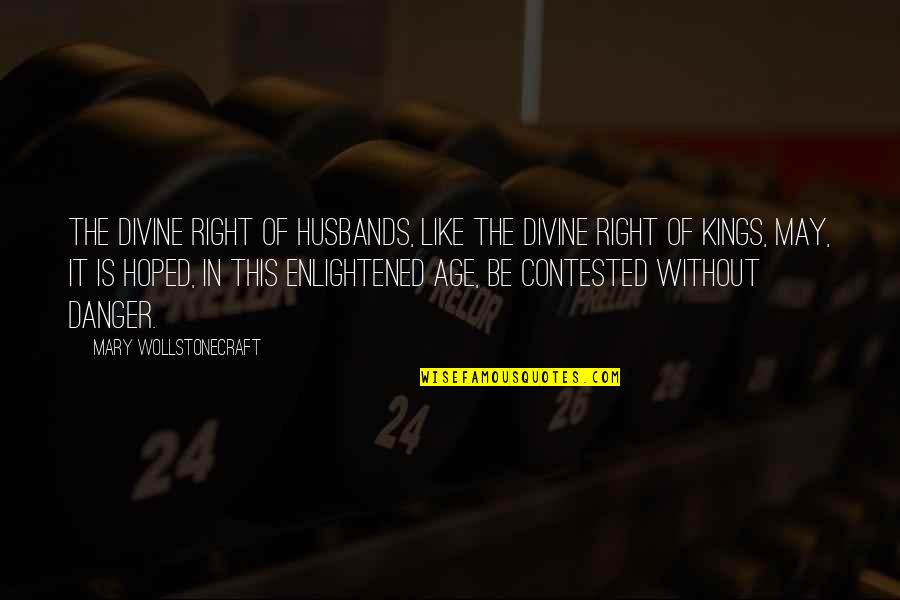 The Divine Right Of Kings Quotes By Mary Wollstonecraft: The divine right of husbands, like the divine