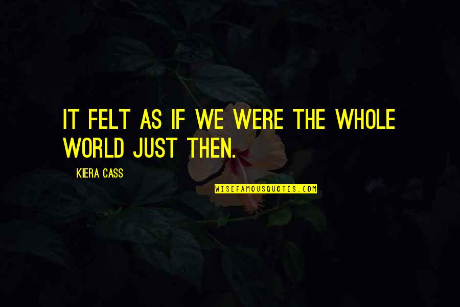 The Divine Wind Garry Disher Quotes By Kiera Cass: It felt as if we were the whole The Divine Wind Garry Disher Quotes By Kiera Cass: It felt as if we were the whole