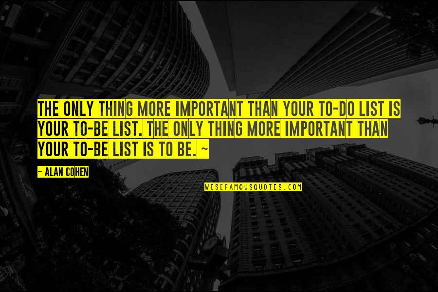 The Do List Quotes By Alan Cohen: The only thing more important than your to-do