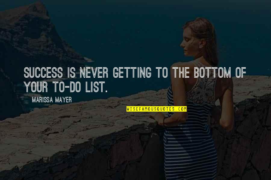 The Do List Quotes By Marissa Mayer: Success is never getting to the bottom of