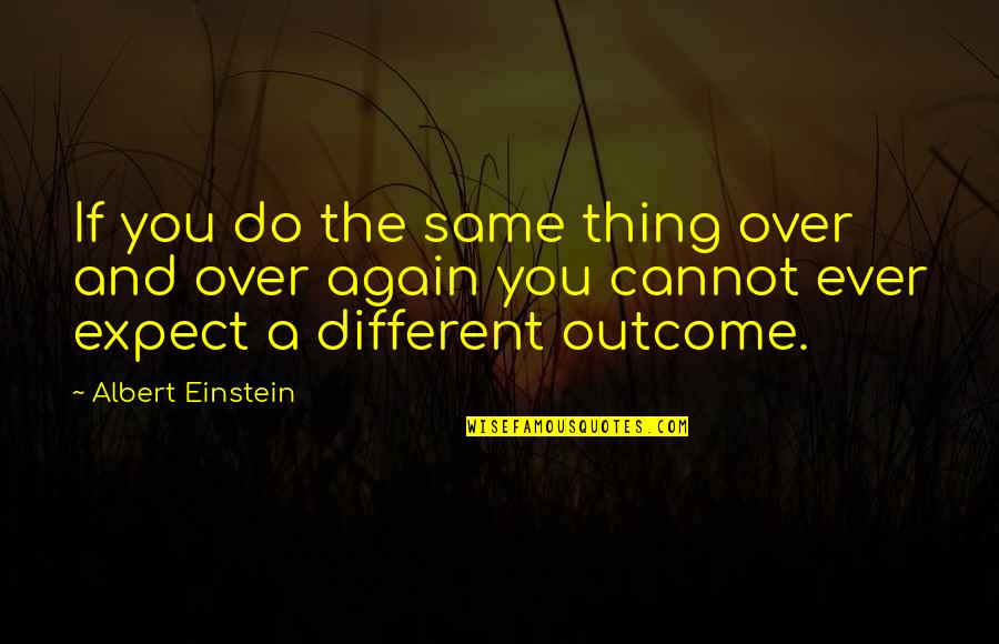 The Do Over Quotes By Albert Einstein: If you do the same thing over and