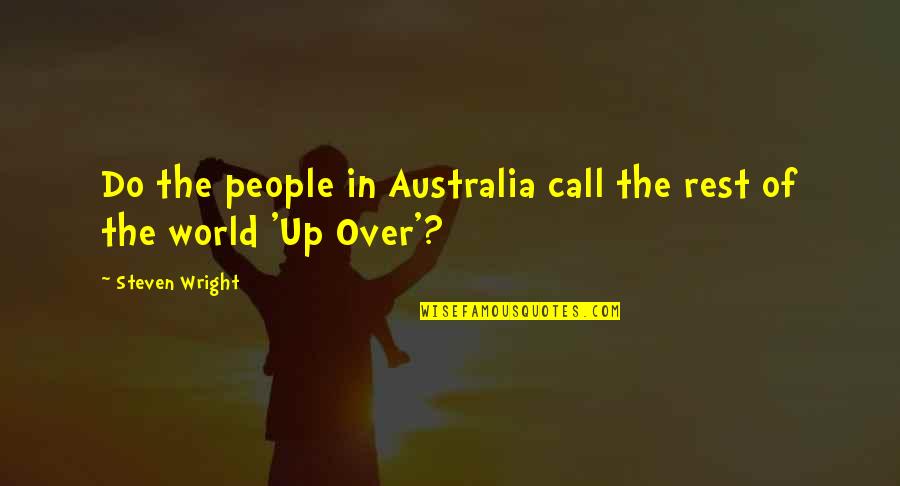 The Do Over Quotes By Steven Wright: Do the people in Australia call the rest