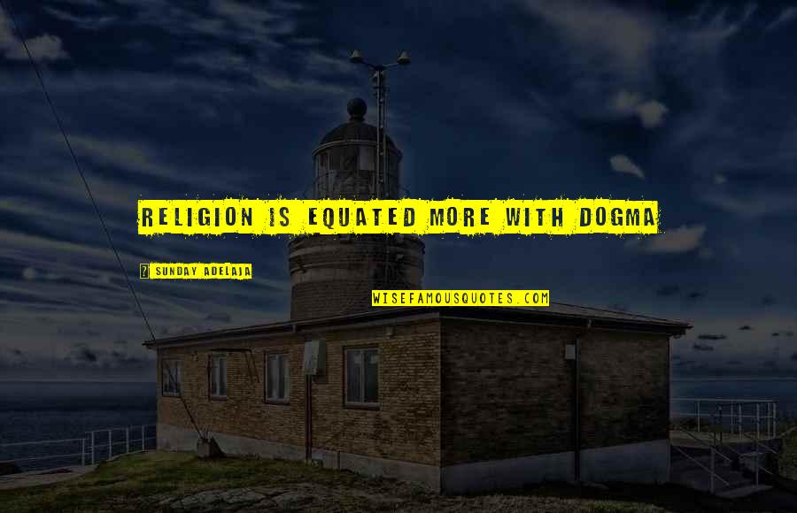 The Doctor And The Rabbi Quotes By Sunday Adelaja: Religion is equated more with dogma The Doctor And The Rabbi Quotes By Sunday Adelaja: Religion is equated more with dogma