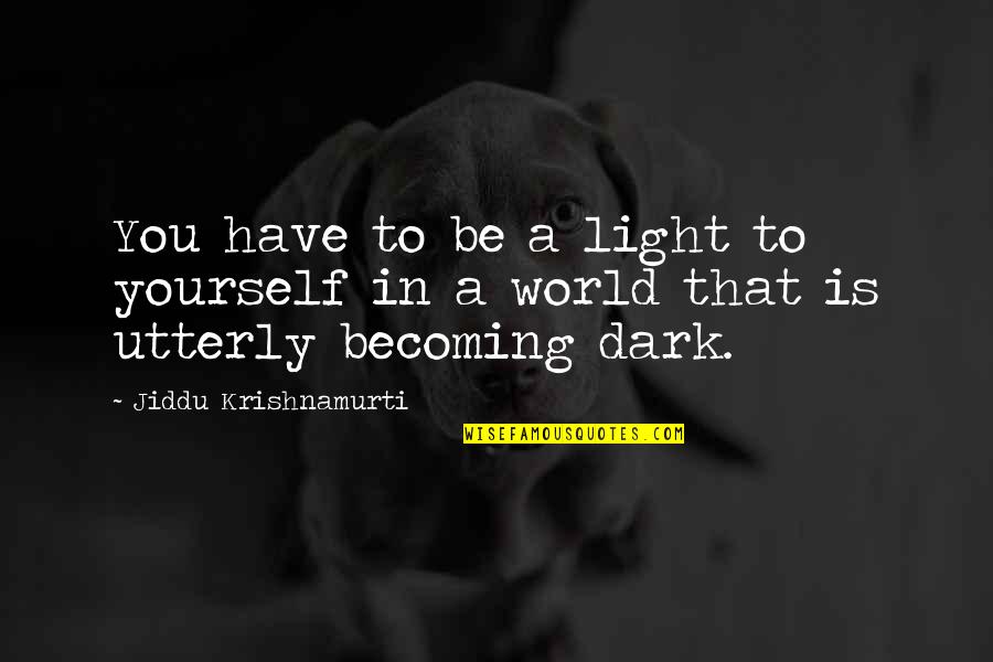The Doctor In Canterbury Tales Quotes By Jiddu Krishnamurti: You have to be a light to yourself