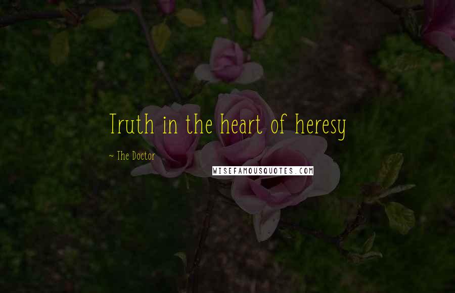 The Doctor quotes: Truth in the heart of heresy