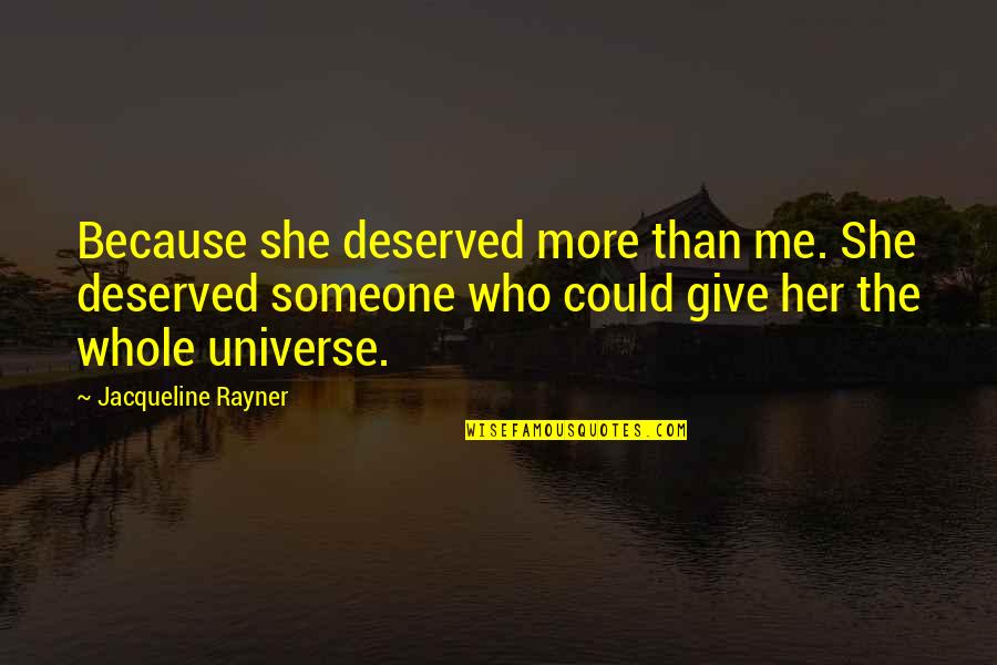 The Doctor Who Quotes By Jacqueline Rayner: Because she deserved more than me. She deserved