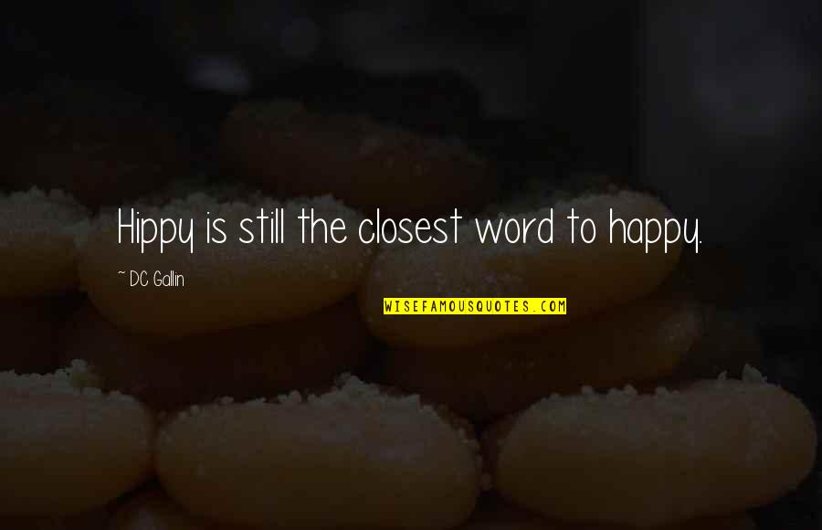 The Doctor's Dilemma Quotes By DC Gallin: Hippy is still the closest word to happy. The Doctor's Dilemma Quotes By DC Gallin: Hippy is still the closest word to happy.