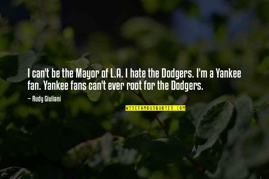 The Dodgers Quotes By Rudy Giuliani: I can't be the Mayor of L.A. I