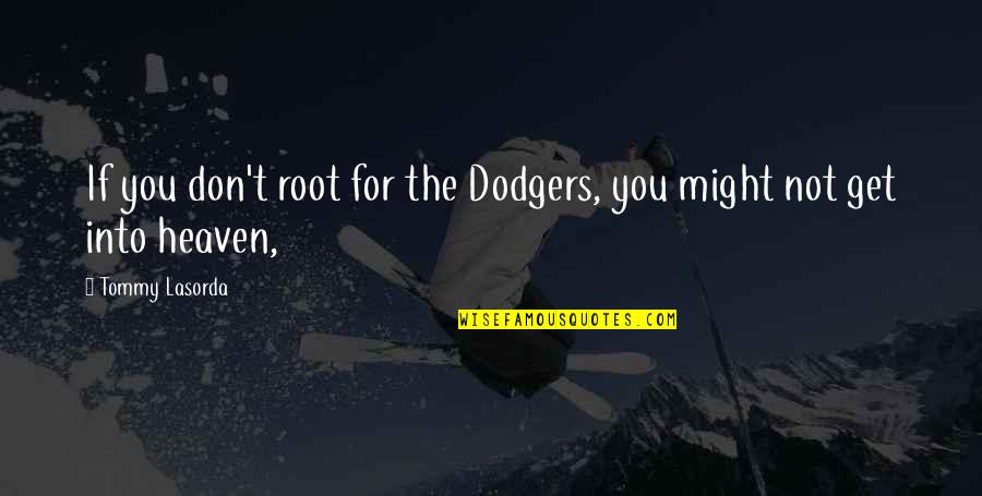 The Dodgers Quotes By Tommy Lasorda: If you don't root for the Dodgers, you