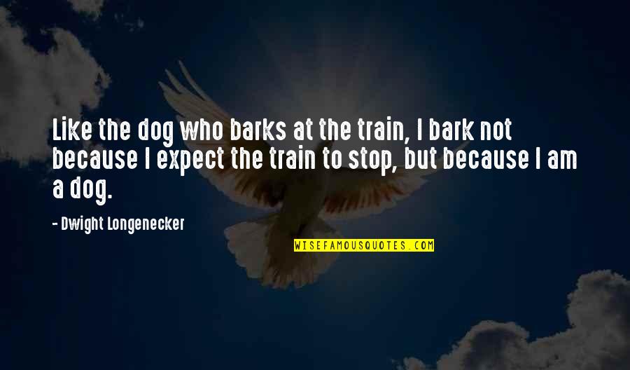 The Dog Barks Quotes By Dwight Longenecker: Like the dog who barks at the train,