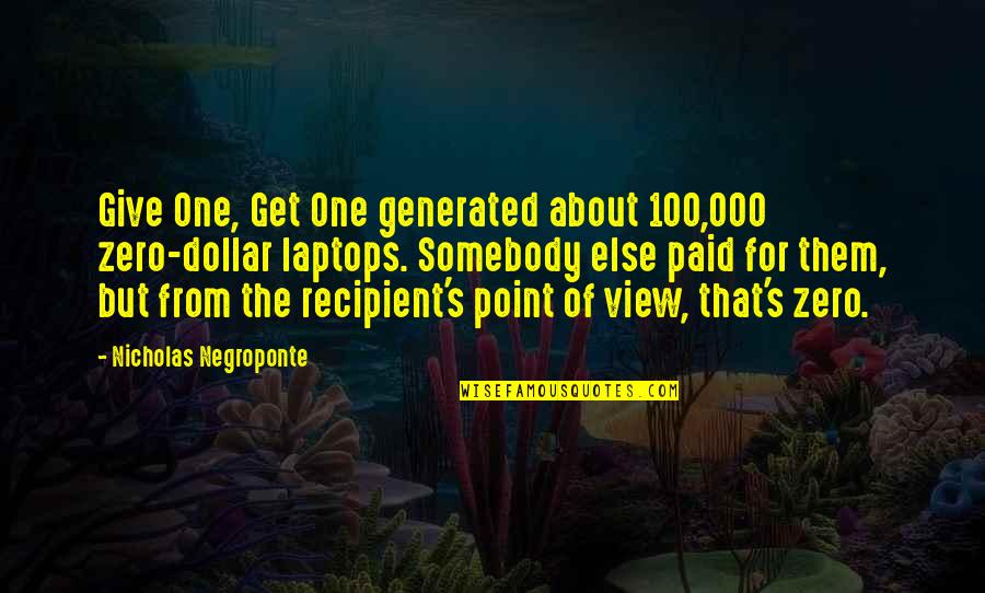 The Dollar Quotes By Nicholas Negroponte: Give One, Get One generated about 100,000 zero-dollar