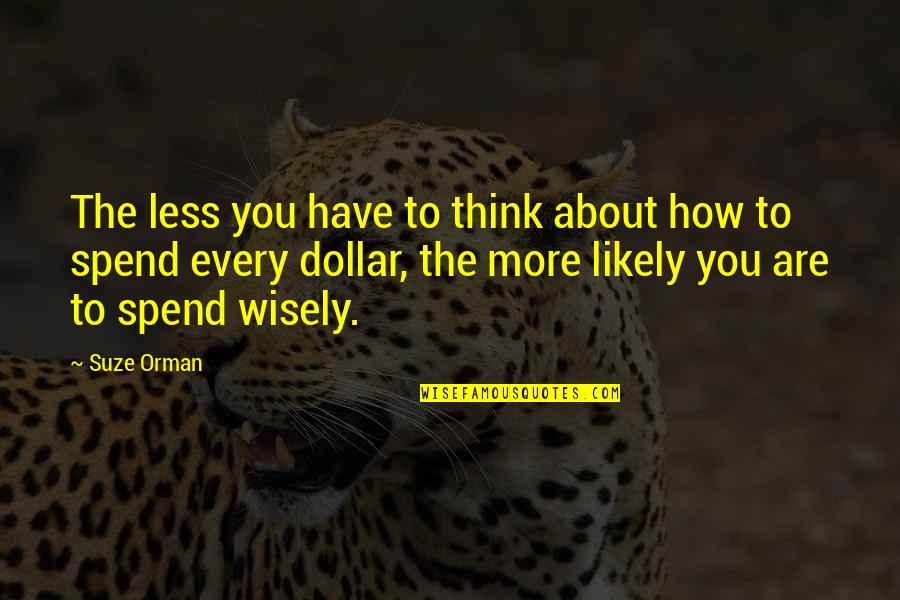 The Dollar Quotes By Suze Orman: The less you have to think about how