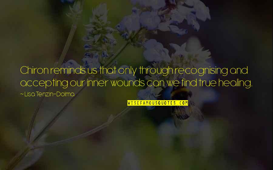 The Dolma Quotes By Lisa Tenzin-Dolma: Chiron reminds us that only through recognising and The Dolma Quotes By Lisa Tenzin-Dolma: Chiron reminds us that only through recognising and
