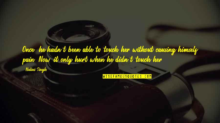 The Dome Of The Rock Quotes By Nalini Singh: Once, he hadn't been able to touch her The Dome Of The Rock Quotes By Nalini Singh: Once, he hadn't been able to touch her