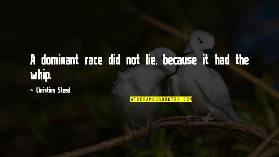 The Dominant Quotes By Christina Stead: A dominant race did not lie, because it