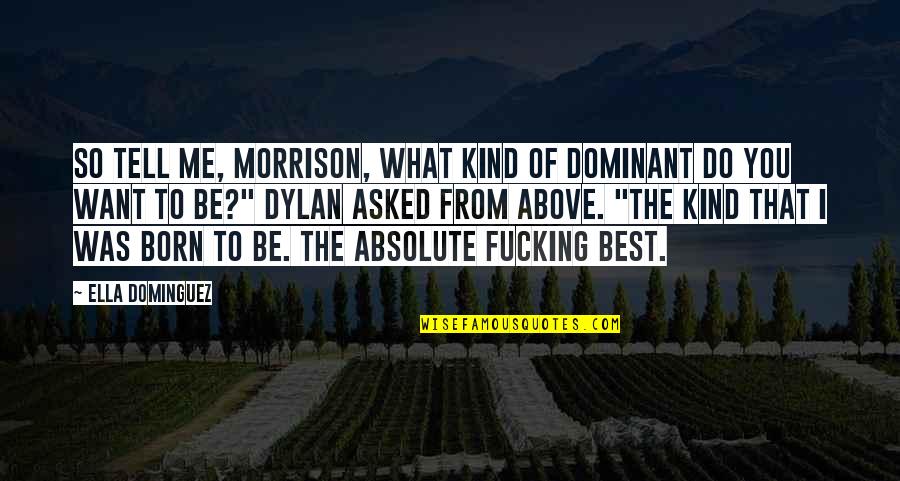 The Dominant Quotes By Ella Dominguez: So tell me, Morrison, what kind of Dominant