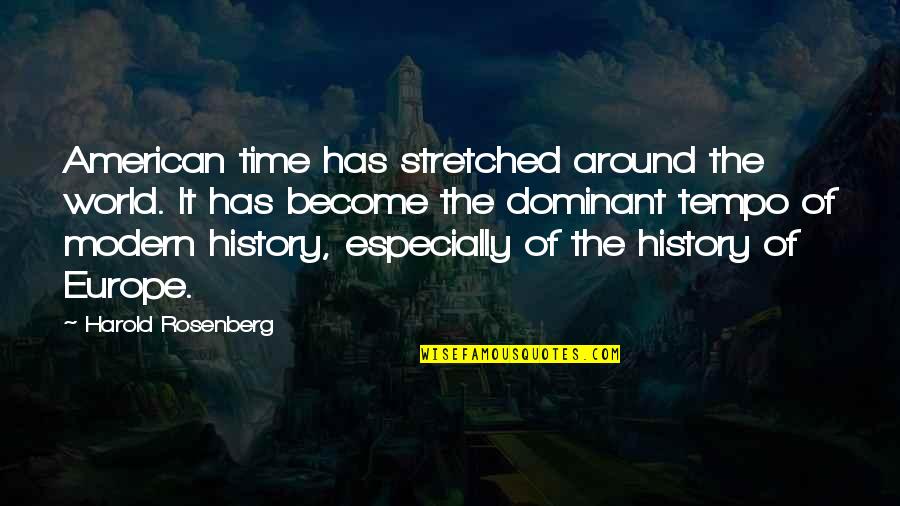 The Dominant Quotes By Harold Rosenberg: American time has stretched around the world. It