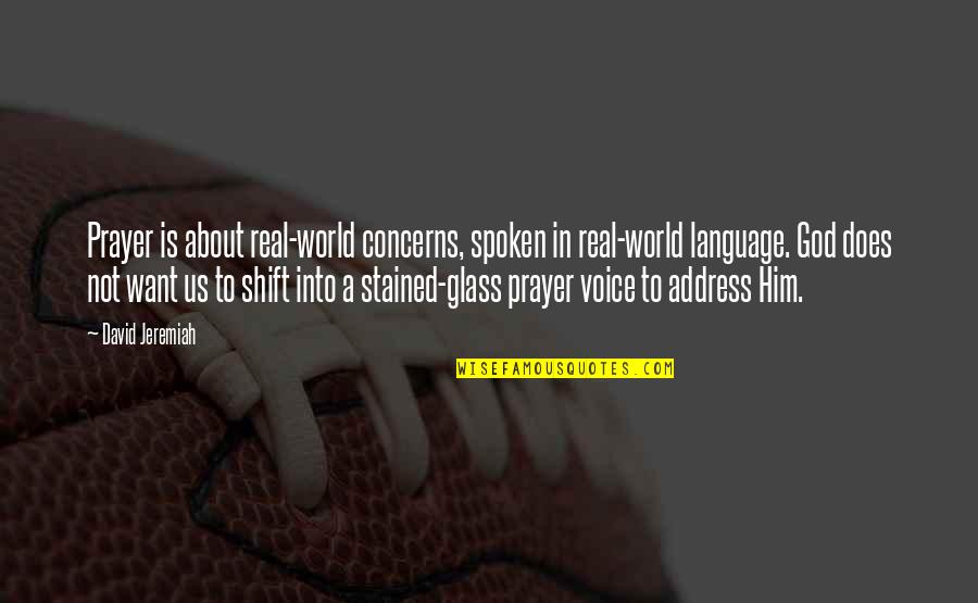 The Don Godfather Quotes By David Jeremiah: Prayer is about real-world concerns, spoken in real-world The Don Godfather Quotes By David Jeremiah: Prayer is about real-world concerns, spoken in real-world