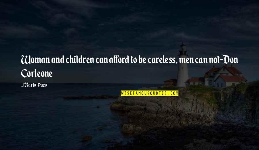 The Don Godfather Quotes By Mario Puzo: Woman and children can afford to be careless,