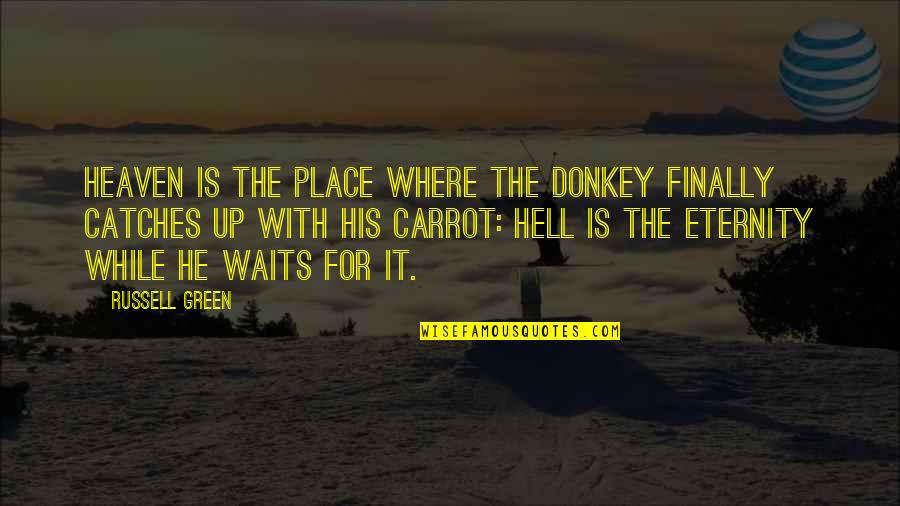The Donkey Quotes By Russell Green: Heaven is the place where the donkey finally
