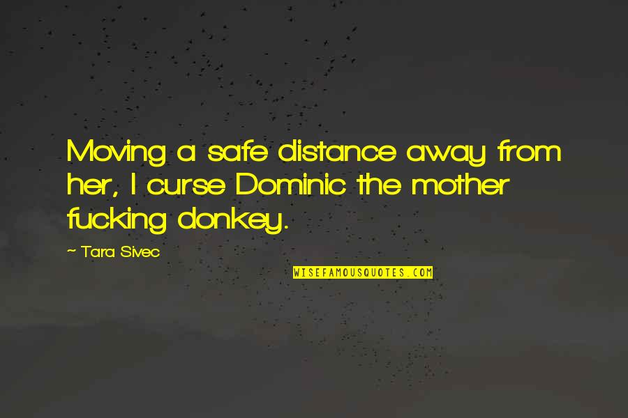 The Donkey Quotes By Tara Sivec: Moving a safe distance away from her, I