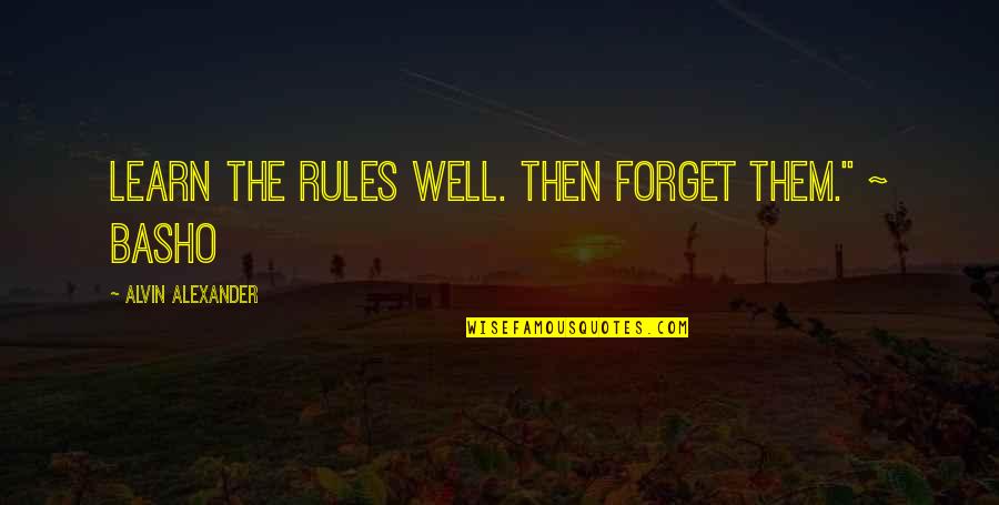 The Donner Party Quotes By Alvin Alexander: Learn the rules well. Then forget them." ~ The Donner Party Quotes By Alvin Alexander: Learn the rules well. Then forget them." ~