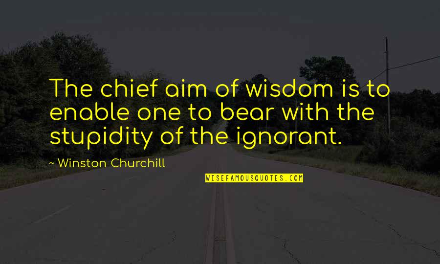 The Donner Party Quotes By Winston Churchill: The chief aim of wisdom is to enable