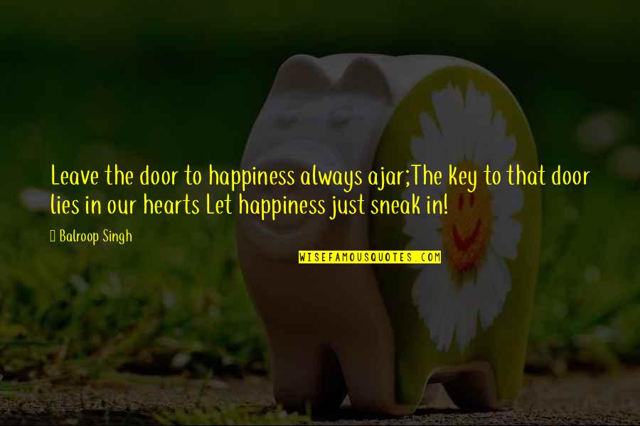 The Door Ajar Quotes By Balroop Singh: Leave the door to happiness always ajar;The key