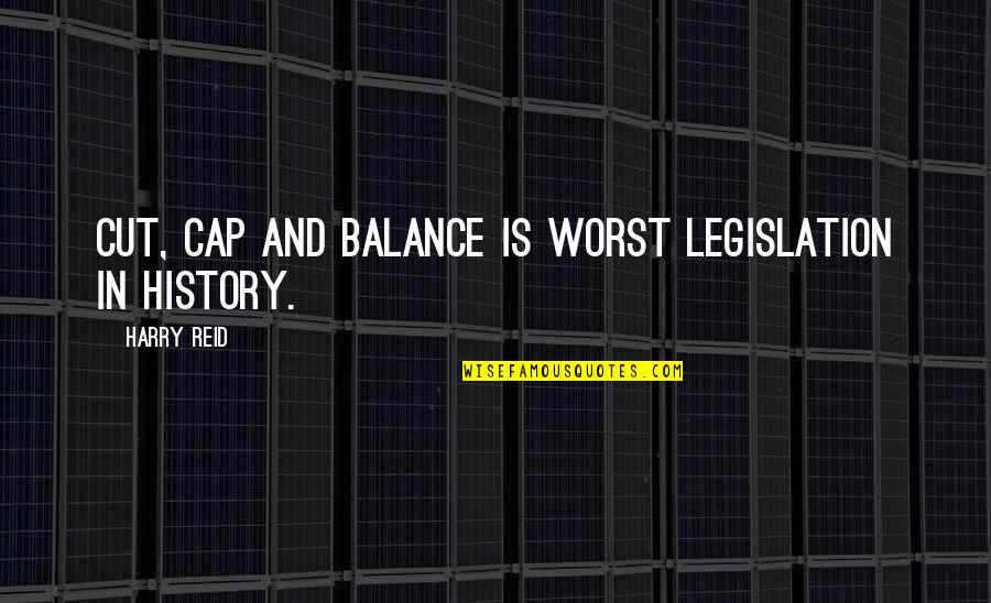 The Door Ajar Quotes By Harry Reid: Cut, Cap and Balance is worst legislation in