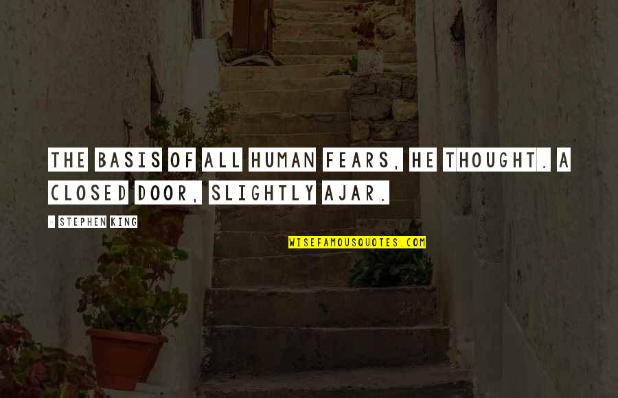 The Door Ajar Quotes By Stephen King: The basis of all human fears, he thought.