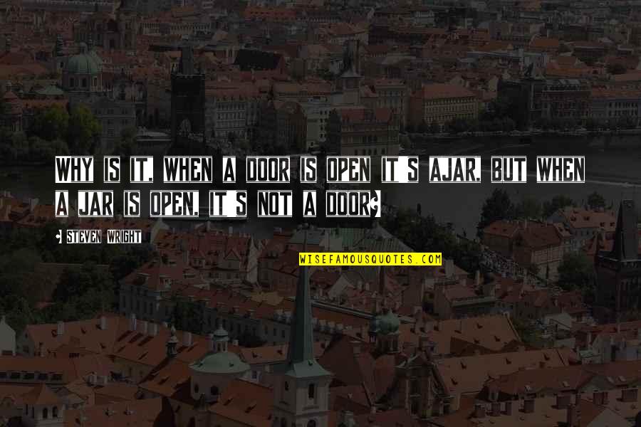 The Door Ajar Quotes By Steven Wright: Why is it, when a door is open
