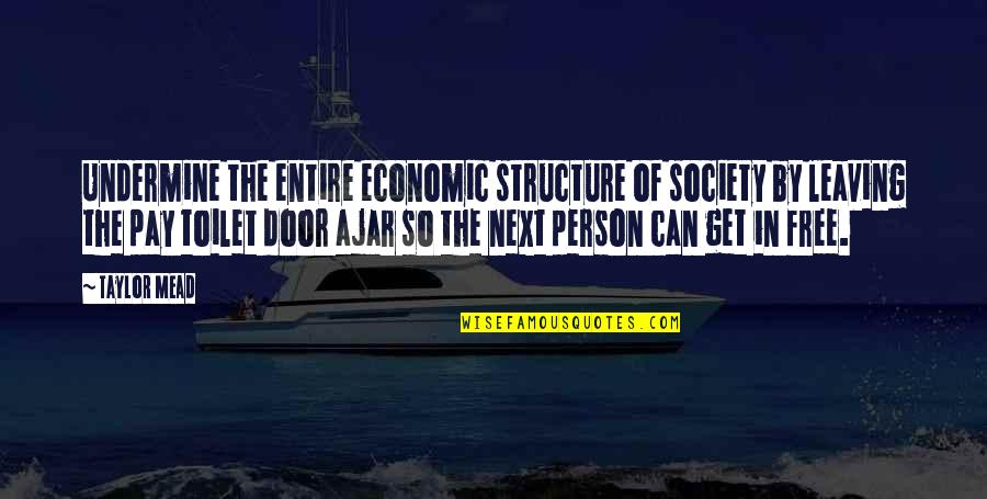 The Door Ajar Quotes By Taylor Mead: Undermine the entire economic structure of society by
