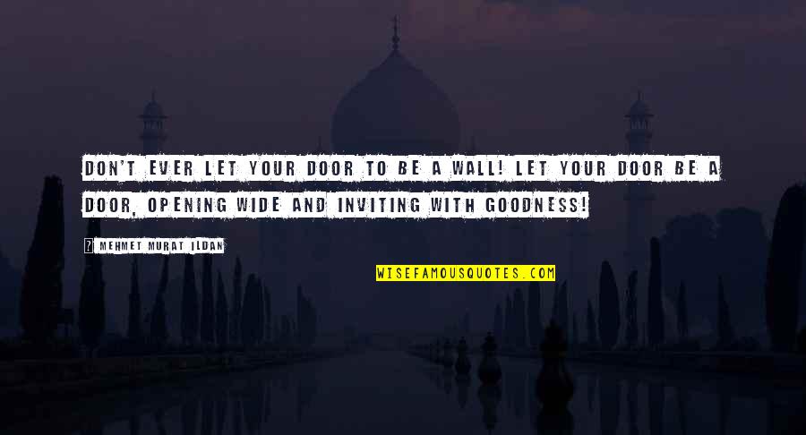 The Door In The Wall Quotes By Mehmet Murat Ildan: Don't ever let your door to be a The Door In The Wall Quotes By Mehmet Murat Ildan: Don't ever let your door to be a