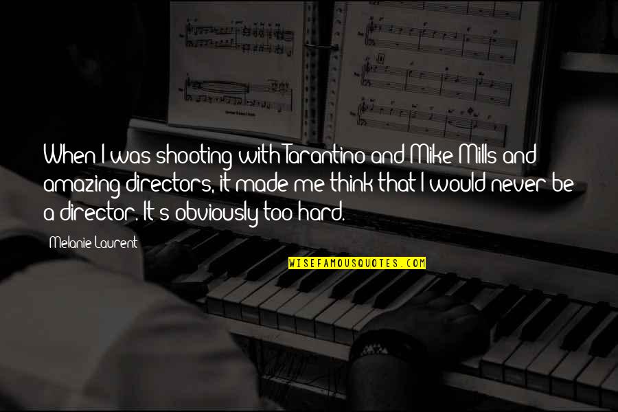 The Doors Love Song Quotes By Melanie Laurent: When I was shooting with Tarantino and Mike