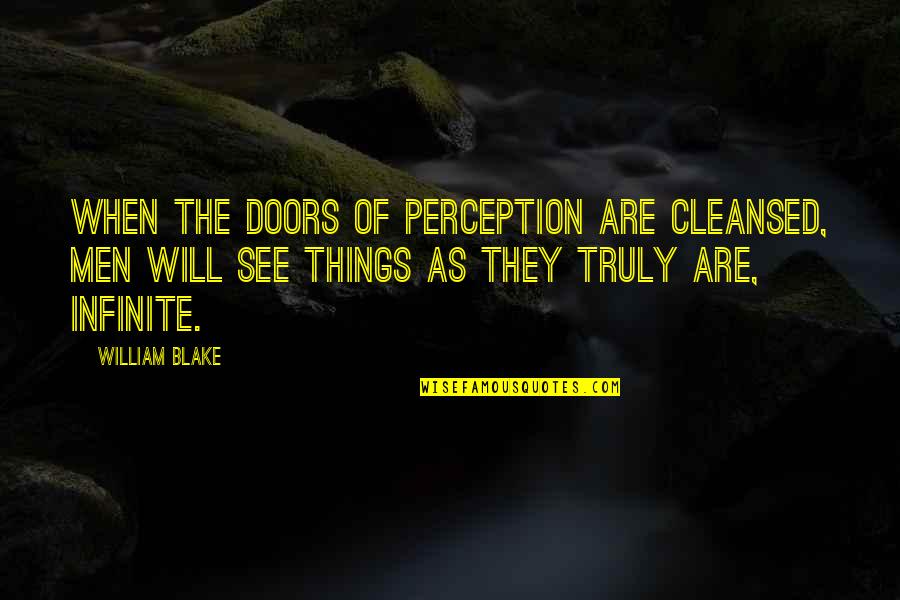 The Doors Of Perception Best Quotes By William Blake: When the doors of perception are cleansed, men