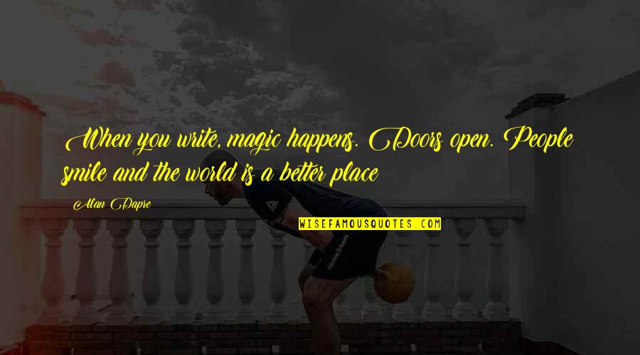The Doors Picture Quotes By Alan Dapre: When you write, magic happens. Doors open. People
