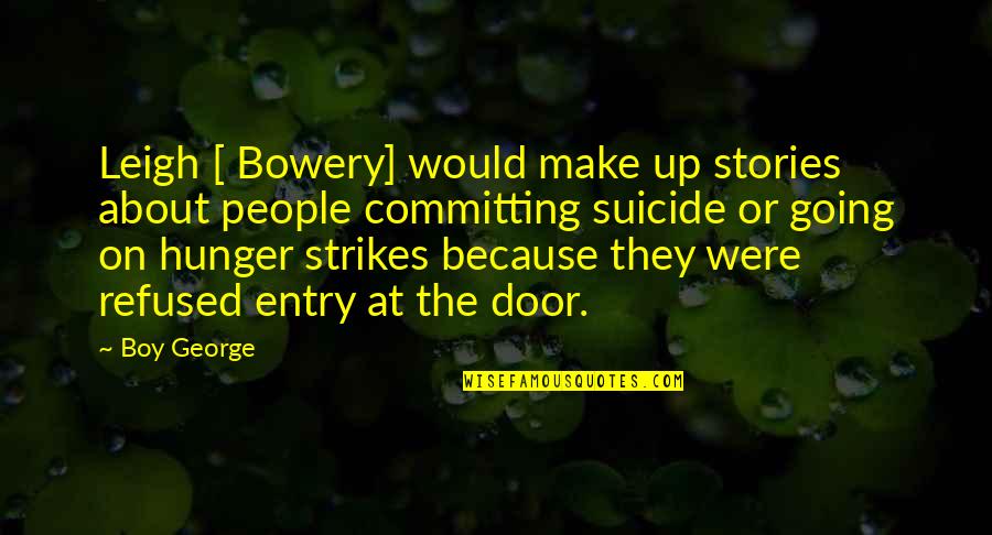 The Doors Quotes By Boy George: Leigh [ Bowery] would make up stories about