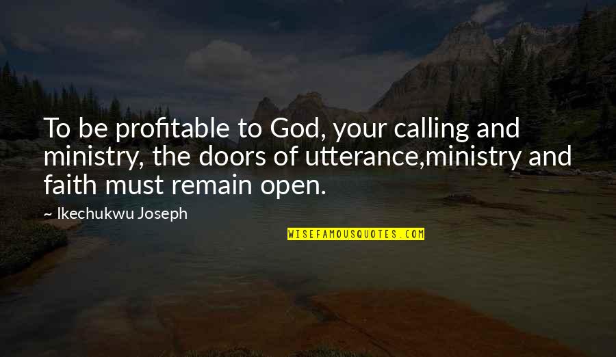 The Doors Quotes By Ikechukwu Joseph: To be profitable to God, your calling and