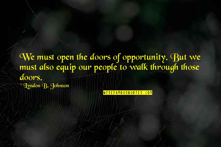 The Doors Quotes By Lyndon B. Johnson: We must open the doors of opportunity. But