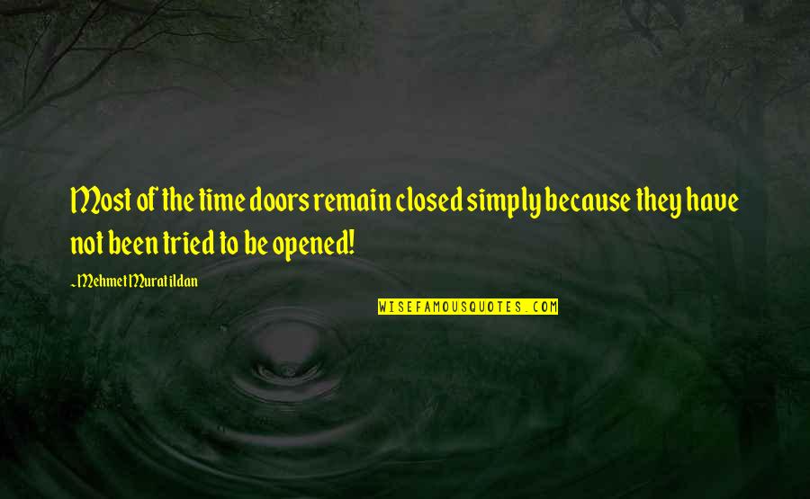 The Doors Quotes By Mehmet Murat Ildan: Most of the time doors remain closed simply