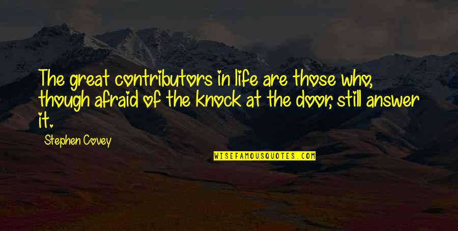 The Doors Quotes By Stephen Covey: The great contributors in life are those who,