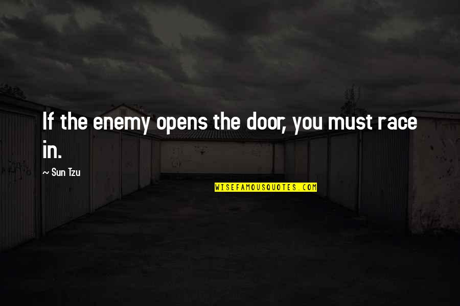 The Doors Quotes By Sun Tzu: If the enemy opens the door, you must