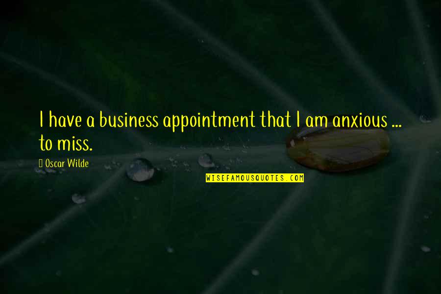 The Dot And The Line Quotes By Oscar Wilde: I have a business appointment that I am