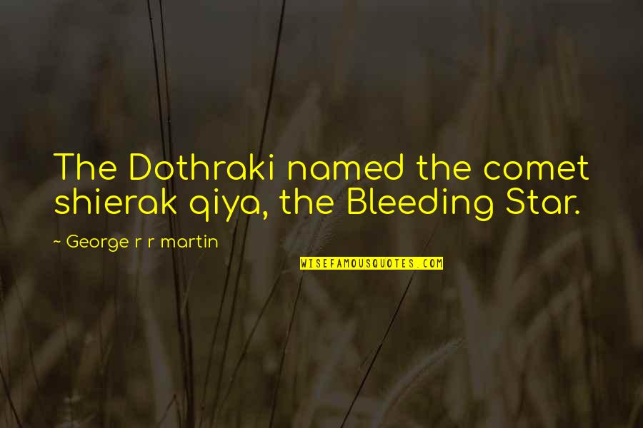 The Dothraki Quotes By George R R Martin: The Dothraki named the comet shierak qiya, the